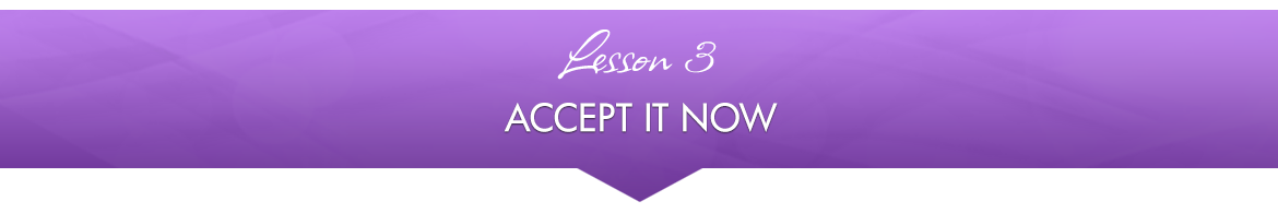 Lesson 3 — Accept it Now