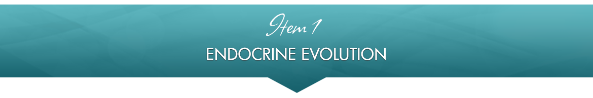 Item 1: Endocrine Evolution