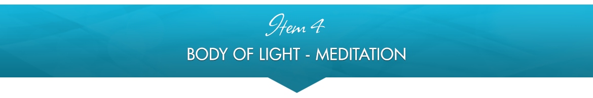 Item 4: Body Of Light — Meditation