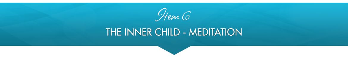 Item 6: The Inner Child — Meditation