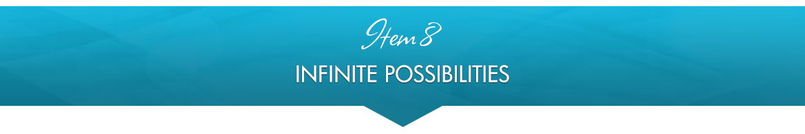 Item 8: Infinite Possibilities