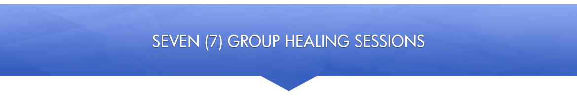 Seven (7) Group Healing Sessions