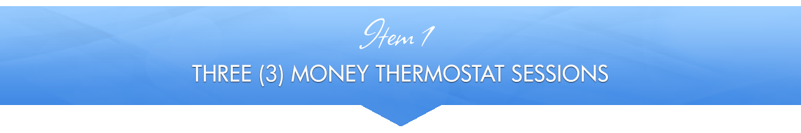 Item 1: Three (3) Money Thermostat Sessions