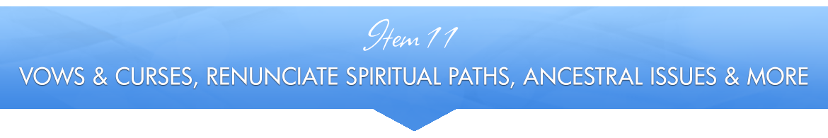 Item 11: Vows & Curses, Renunciate Spiritual Paths, Ancestral Issues & More