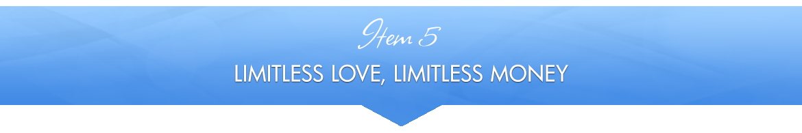 Item 5: Limitless Love, Limitless Money