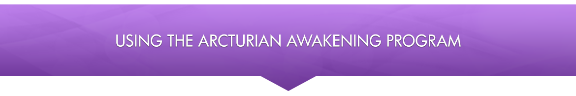 Using the Arcturian Awakening Program