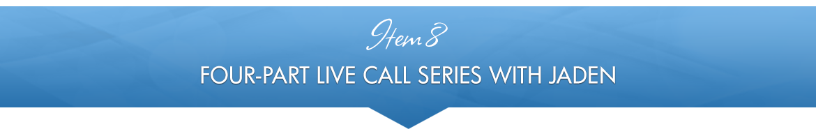 Item 8: Four-Part Live Call Series with Jaden
