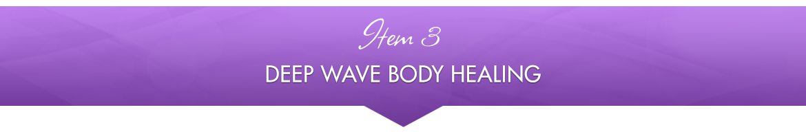 Item 3: Deep Wave Body Healing