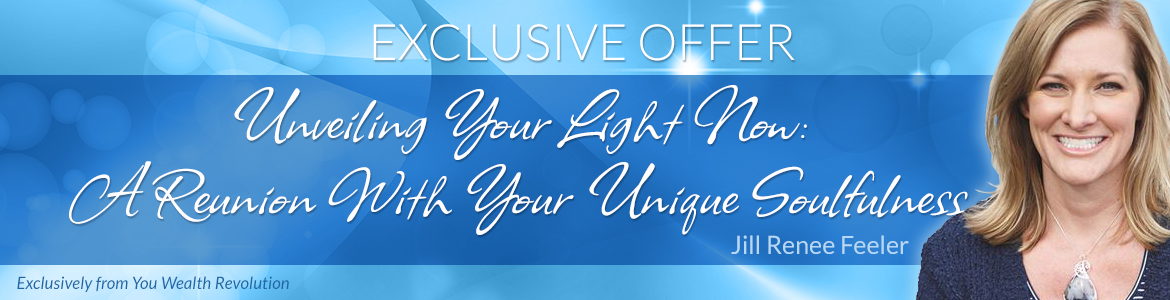 Unveiling Your Light Now: A Reunion With Your Unique Soulfulness