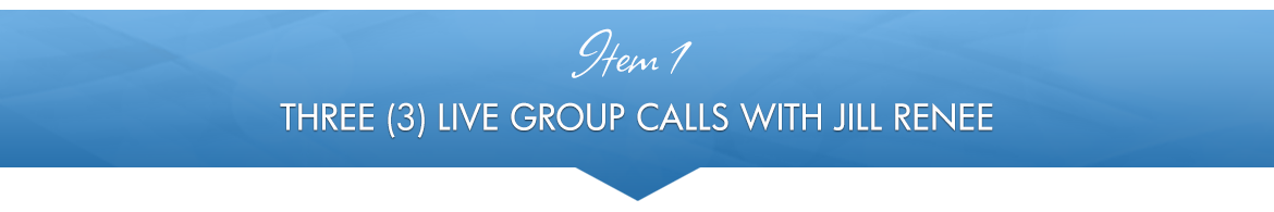 Item 1: Three (3) Live Group Calls with Jill Renee