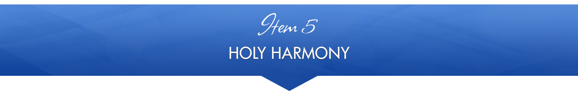 Item 5: Holy Harmony