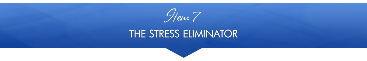 Item 7: The Stress Eliminator