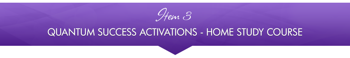 Item 3: Quantum Success Activations — Home Study Course