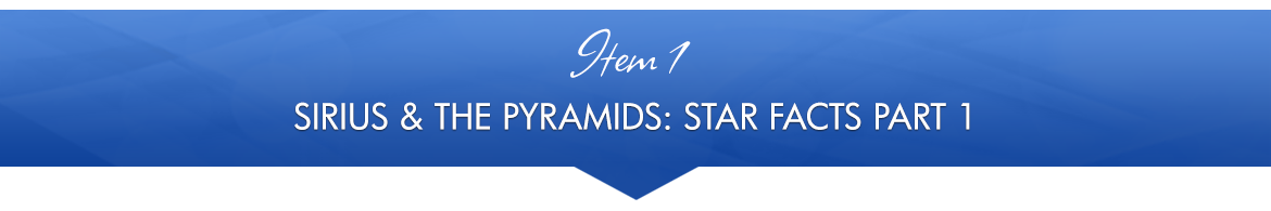 Item 1: Sirius & the Pyramids: Star Facts, Part 1