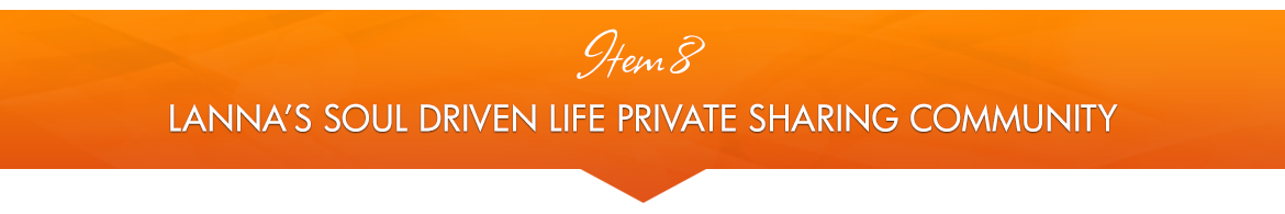 Item 8: Lanna's Soul Driven Life Private Sharing Community