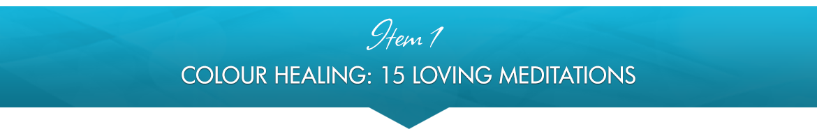 Item 1: Colour Healing: 15 Loving Meditations