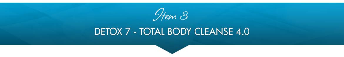 Item 3: Detox 7 — Total Body Cleanse 4.0