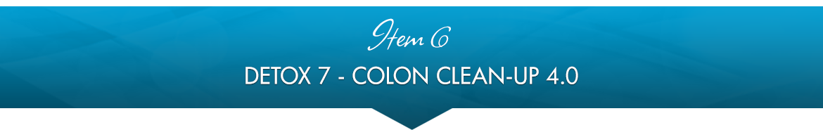 Item 6: Detox 7 — Colon Clean-Up 4.0