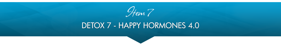 Item 7: Detox 7 — Happy Hormones 4.0