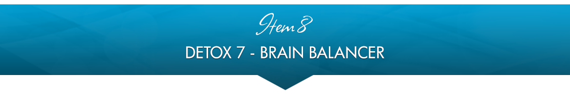Item 8: Detox 7 — Brain Balancer