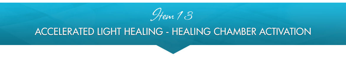 Item 13: Accelerated Light Healing — Healing Chamber Activation