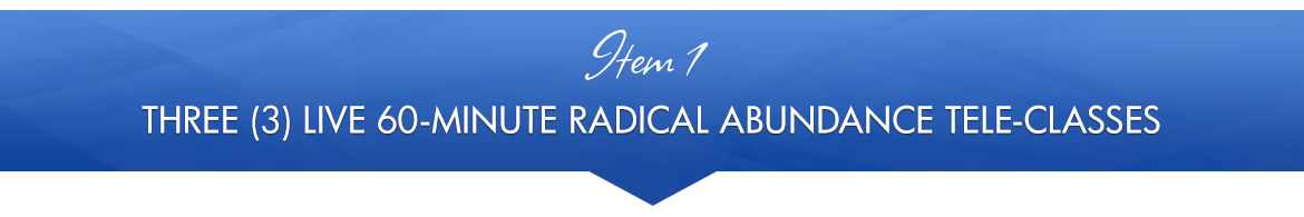 Item 1: Three (3) LIVE 60-Minute Radical Abundance Tele-Classes
