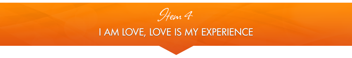 Item 4: I Am Love, Love Is My Experience