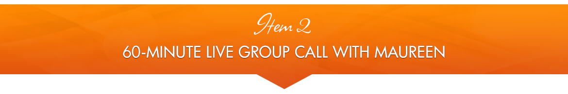 Item 2: 60-Minute Live Group Call with Maureen