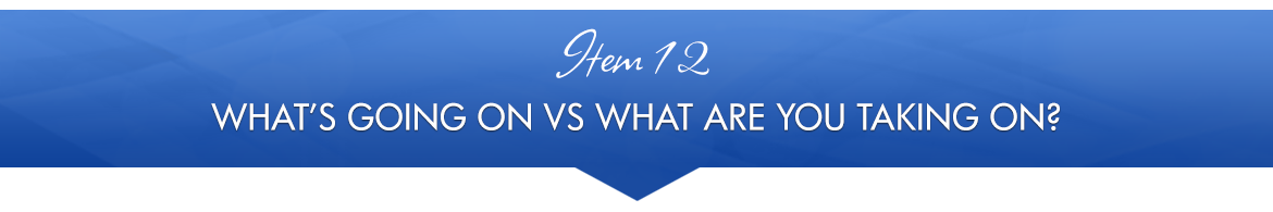 Item 12: What's Going On vs What Are You Taking On?
