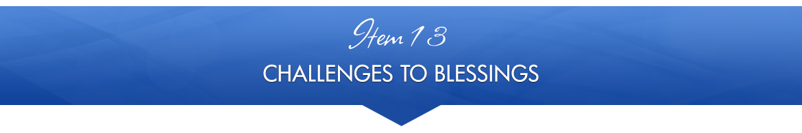 Item 13: Challenges To Blessings