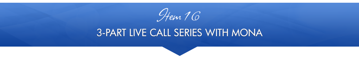 Item 16: 3-Part Live Call Series with Mona