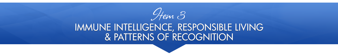 Item 3: Immune Intelligence, Responsible Living & Patterns of Recognition