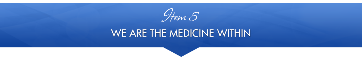 Item 5: We Are The Medicine Within
