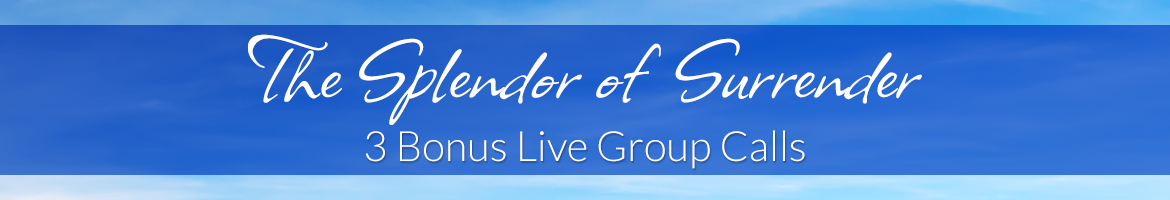 The Splendor of Surrender — Three (3) Bonus Live Group Calls