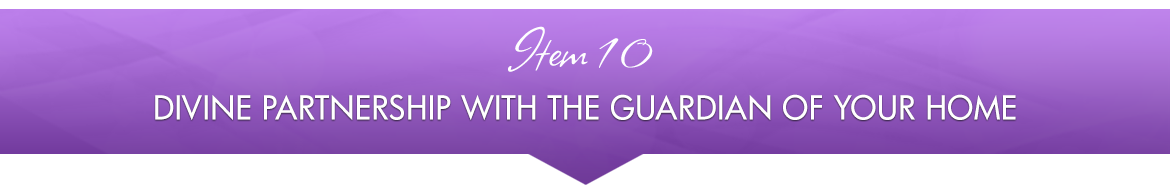 Item 10: Divine Partnership with the Guardian of Your Home
