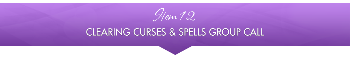 Item 12: Clearing Curses & Spells Group Call