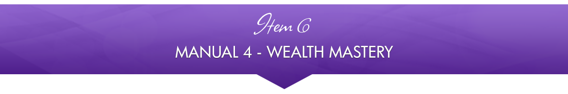 Item 6: Manual 4 — Wealth Mastery
