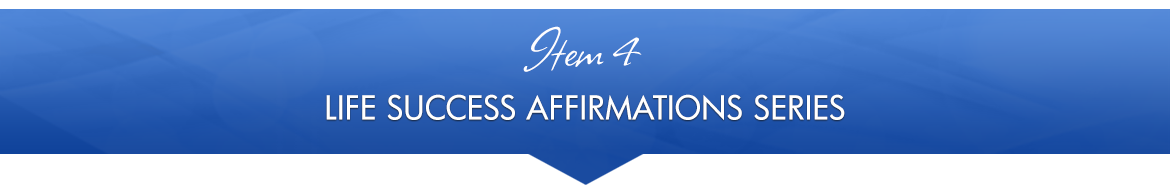 Item 4: Life Success Affirmations Series