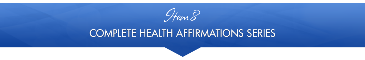 Item 8: Complete Health Affirmations Series