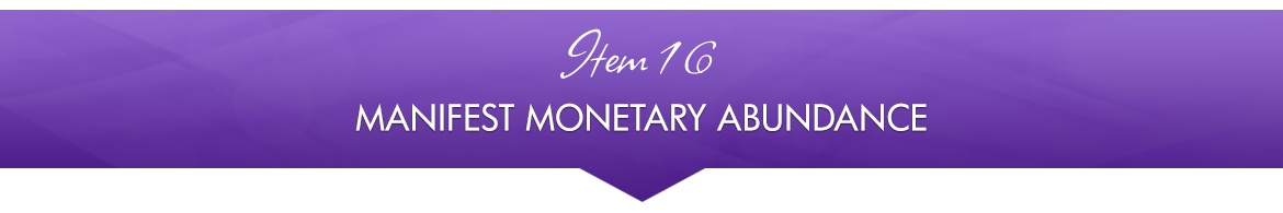 Item 16: Manifest Monetary Abundance