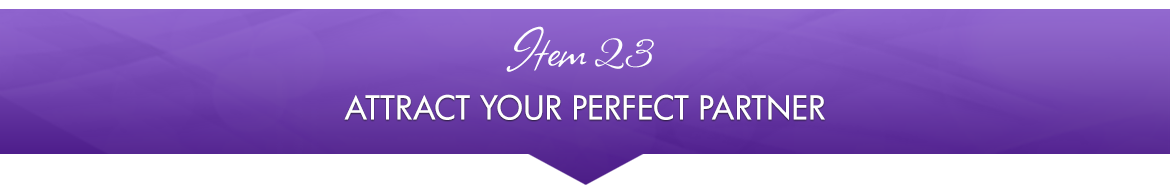Item 23: Attract Your Perfect Partner