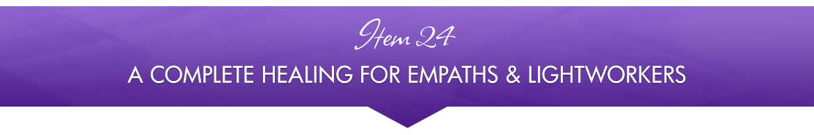 Item 24: A Complete Healing for Empaths & Lightworkers