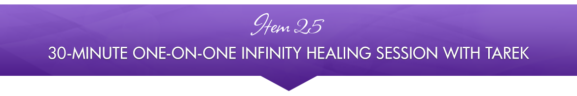Item 25: 30-minute One-on-One Infinity Healing Session with Tarek