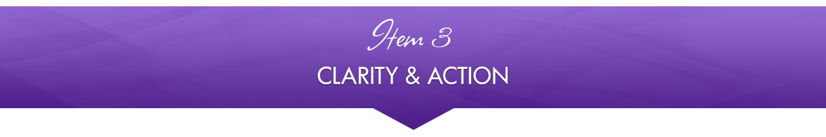 Item 3: Clarity & Action