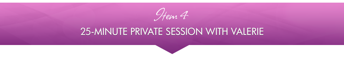 Item 4: 25-Minute Private Session with Valerie
