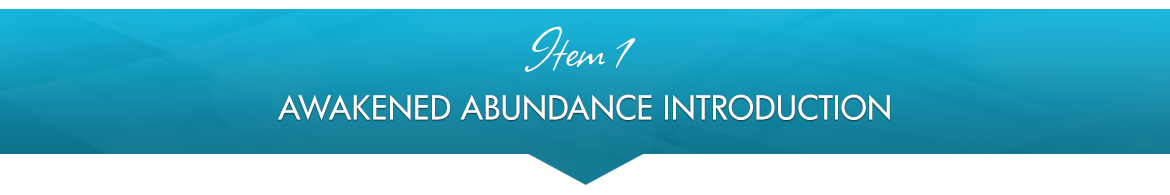 Item 1: Awakened Abundance Introduction