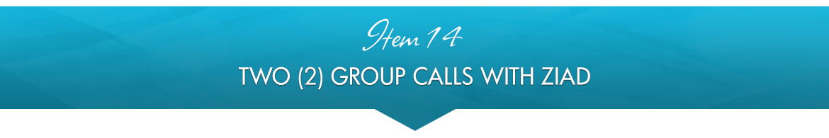 Item 14: Two (2) Group Calls with Ziad