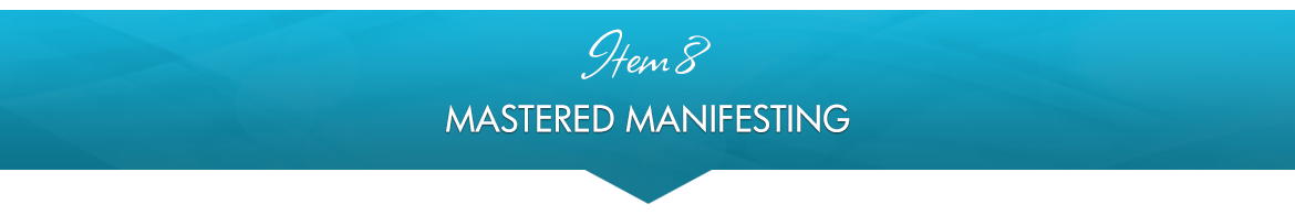 Item 8: Mastered Manifesting