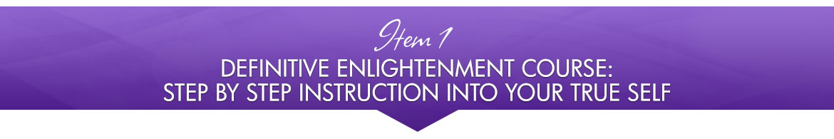 Item 1: Definitive Enlightenment Course: Step-by-Step Instruction into Your True Self