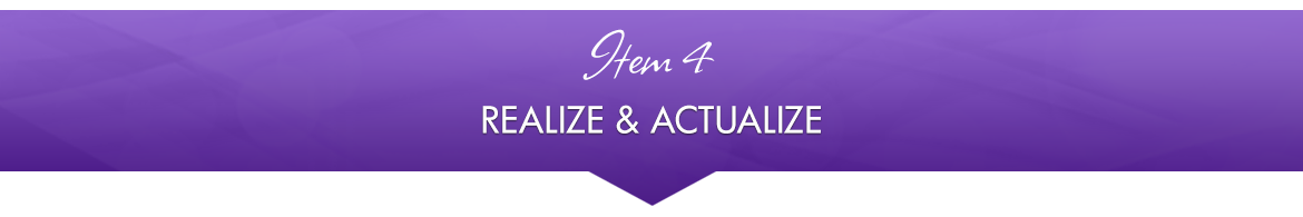 Item 4: Realize & Actualize